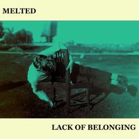 Melted - Lack of Belonging