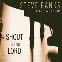 Steve Banks - Shout to the Lord