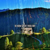 Christian Hymns - 10 How Great Thou Art