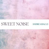 Andrea Bacci - Sweet Noise
