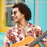 Manuel Diaz - Seguimos Cantando