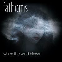 Fathoms - When the Wind Blows