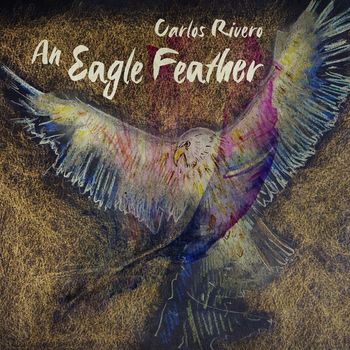 Carlos Rivero - An Eagle Feather