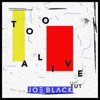 Joe Black - Too Alive (feat. Tut)