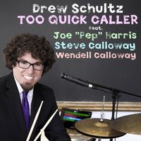 Drew Schultz - Too Quick Caller (feat. Joe "Pep" Harris, Steve Calloway & Wendell Calloway)