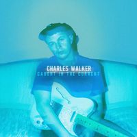 Charles Walker - Caught in the Current