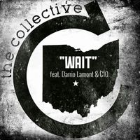 The Collective - Wait (feat. Darrio Lamont & C10) (Explicit)