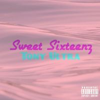Tony Ultra - Sweet Sixteenz (Explicit)