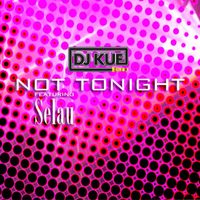 DJ Kue - Not Tonight (feat. Selau)