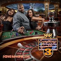 King Magnetic - Everything's A Gamble 3 (Explicit)