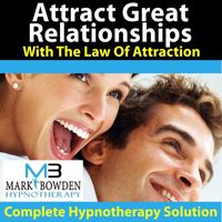 Mark Bowden - Attract Great Relationships With The Law Of Attraction - Hypnotherapy
