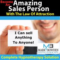 Mark Bowden - Amazing Sales Person With The Law Of Attraction - Hypnosis