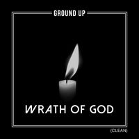 Ground Up - Wrath of God (Clean)