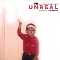 Ike - Unreal (feat. Migg) (Explicit)