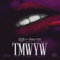 Gliss - TMWYW (Tell Me What You Want) [feat. Taylor J & Pizzle] (Explicit)