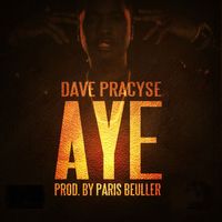Dave Pracyse - AYE (Explicit)