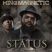 King Magnetic - Status (feat. DJ Premier) (Explicit)