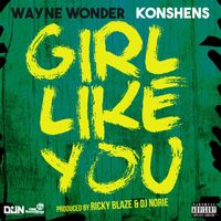 Wayne Wonder - Girl Like You (feat. Konshens) (Explicit)