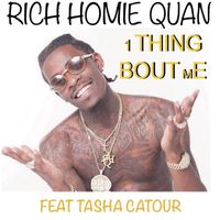 Rich Homie Quan - 1 Thing Bout Me (feat. Tasha Catour) (Explicit)