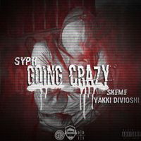 SYPH - Going Crazy (feat. Skeme & Yakki Divioshi) (Explicit)