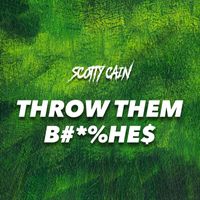 Scotty Cain - Throw Them Bitches (Explicit)
