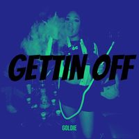 Goldie - Gettin Off (Explicit)