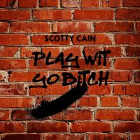 Scotty Cain - Play Wit Yo Bitch (Explicit)