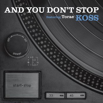 Koss - And You Don't Stop (feat. Torae) (Explicit)