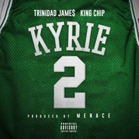 Menace - Kyrie (feat. Trinidad James & King Chip) (Explicit)