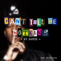 Kc Bandz - Can't Tell Me Nothing (Explicit)
