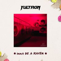 YULTRON - Imma Be A Raver (Explicit)