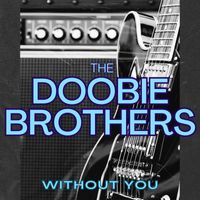 The Doobie Brothers - Without You