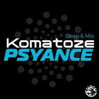 Psyance - Komatoze (Deep 6 Mix)