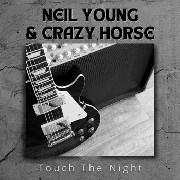 Neil Young & Crazy Horse - Touch the Night