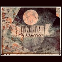 Tin Zelkova - My Addiction