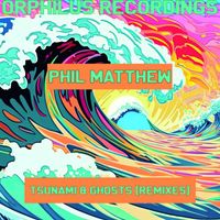 Phil Matthew - Phil Matthew - Tsunami & Ghosts (The Remix EP)