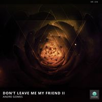 Andre Gomes - Don't Leave Me My Friend III