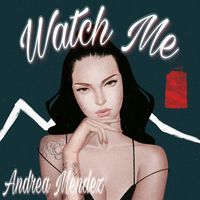 Andrea Mendez - Watch Me