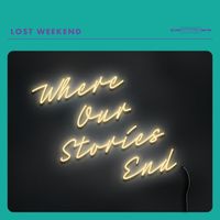 Lost Weekend - Where Our Stories End