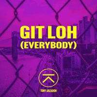 Tony Arzadon - Git Loh (Everybody) (Explicit)