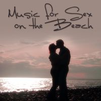 Beach Lovers - Music for Sex On the Beach