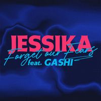 Jessika - Forget Our Fears (feat. GASHI)