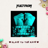 YULTRON - Slave to the Rave