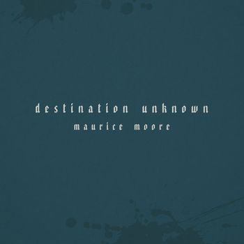 Maurice Moore - Destination Unknown
