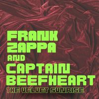 Frank Zappa and Captain Beefheart - The Velvet Sunrise