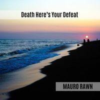Mauro Rawn - Death Here's Your Defeat