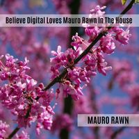 Mauro Rawn - Believe Digital Loves Mauro Rawn In The House