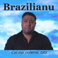 Brazilianu - Cel mai puternic tata