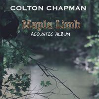 Colton Chapman - Maple Limb Acoustic Album (Explicit)