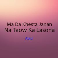 Abid - Ma Da Khesta Janan Na Taow Ka Lasona